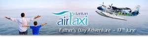 Father’s Day Adventure Special Offer of Srilankan Air Taxi