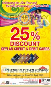 25% Discount for Seylan Bank Credit & Debit Cards at House of Fashion on 6th &7th April 2013