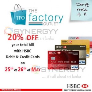 20% off at the Factory Outlet for HSBC Cards on 25th and 26th May 2013.